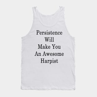 Persistence Will Make You An Awesome Harpist Tank Top